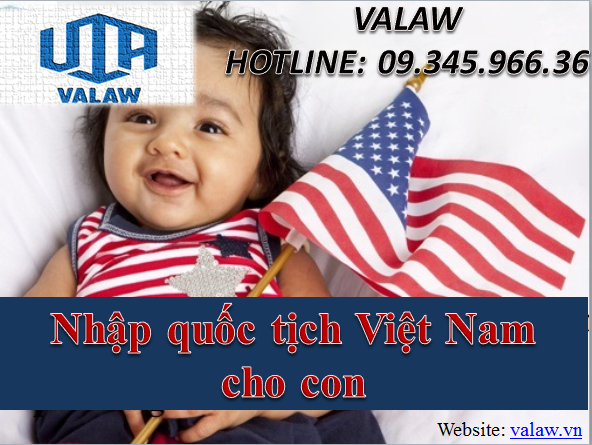 Nhập quốc tịch Việt Nam cho con như thế nào?